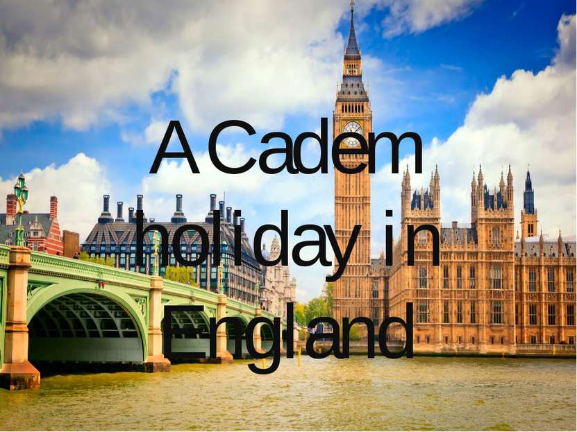 ACadem holiday in England