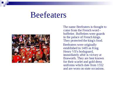 Beefeaters The name Beefeaters is thought to come from the French word - buff...