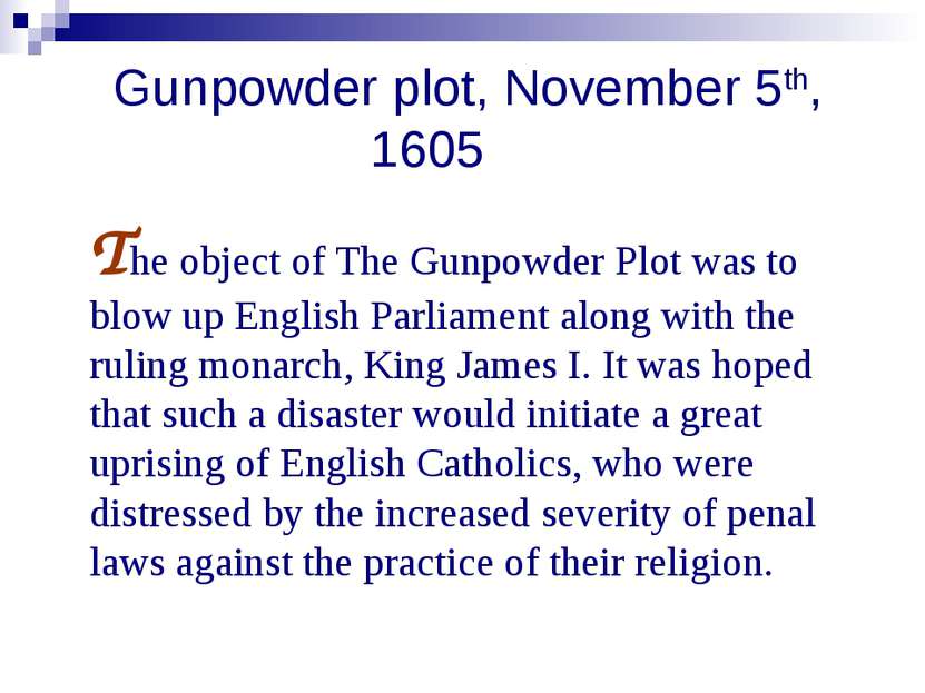 Gunpowder plot, November 5th, 1605 The object of The Gunpowder Plot was to bl...