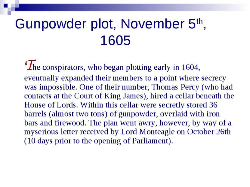 Gunpowder plot, November 5th, 1605 The conspirators, who began plotting early...