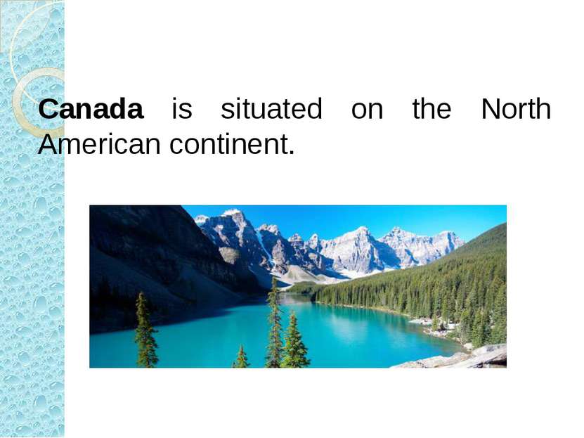 Canada is situated on the North American continent.