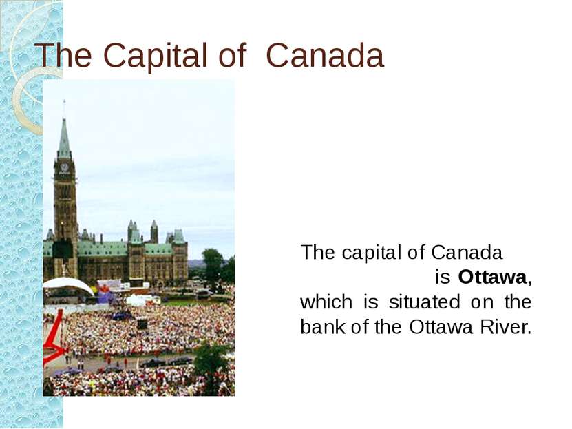 The Capital of Canada The capital of Canada is Ottawa, which is situated on t...