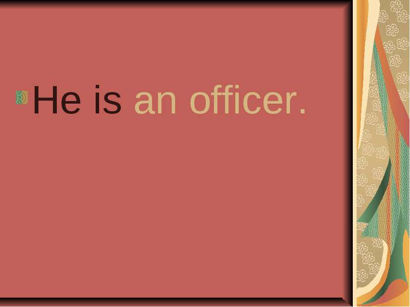 He is an officer.