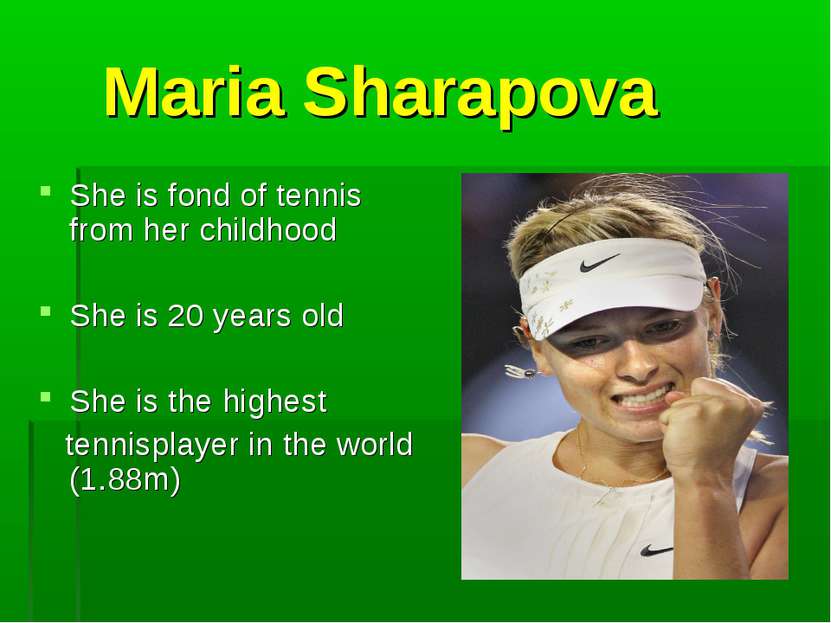 Maria Sharapova She is fond of tennis from her childhood She is 20 years old ...