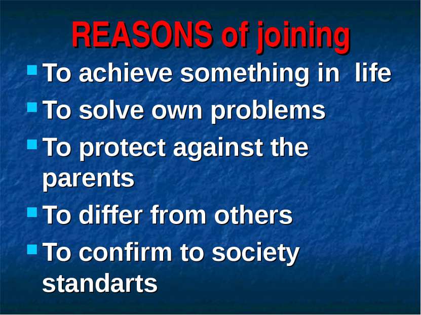 REASONS of joining To achieve something in life To solve own problems To prot...
