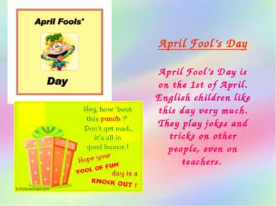 April Fool’s Day April Fool’s Day is on the 1st of April. English children li...