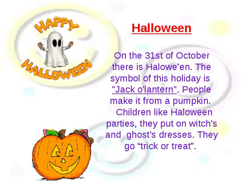 Halloween On the 31st of October there is Halowe’en. The symbol of this holid...