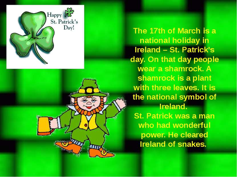 The 17th of March is a national holiday in Ireland – St. Patrick’s day. On th...