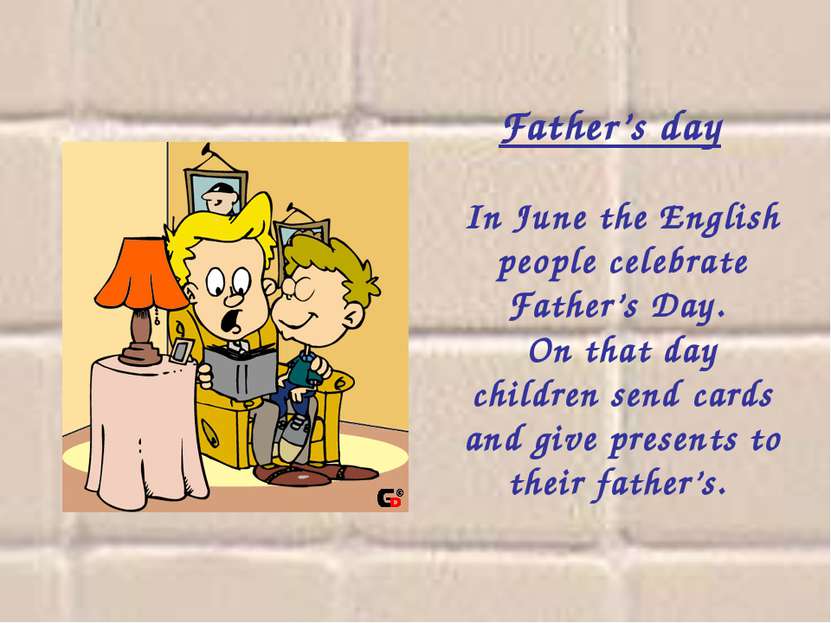 Father’s day  In June the English people celebrate Father’s Day. On that day ...