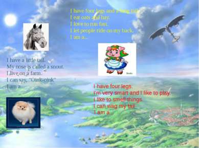 I have four legs and a long tail. I eat oats and hay. I love to run fast. I l...