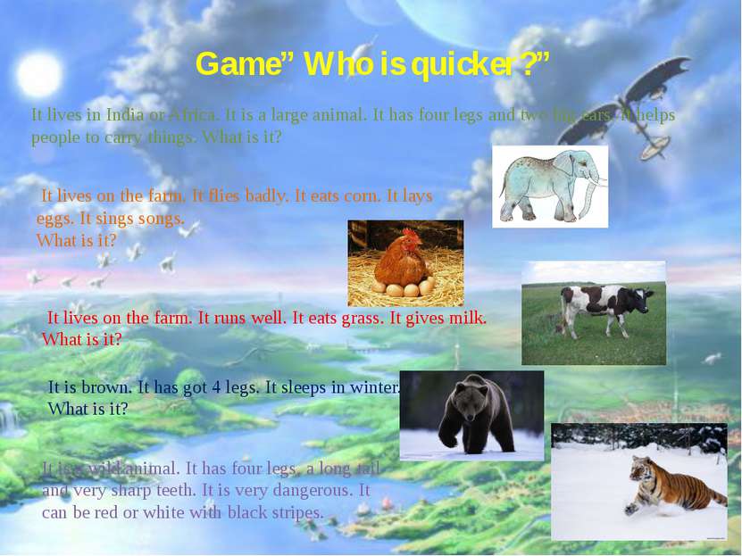 Game” Who is quicker?” It lives in India or Africa. It is a large animal. It ...