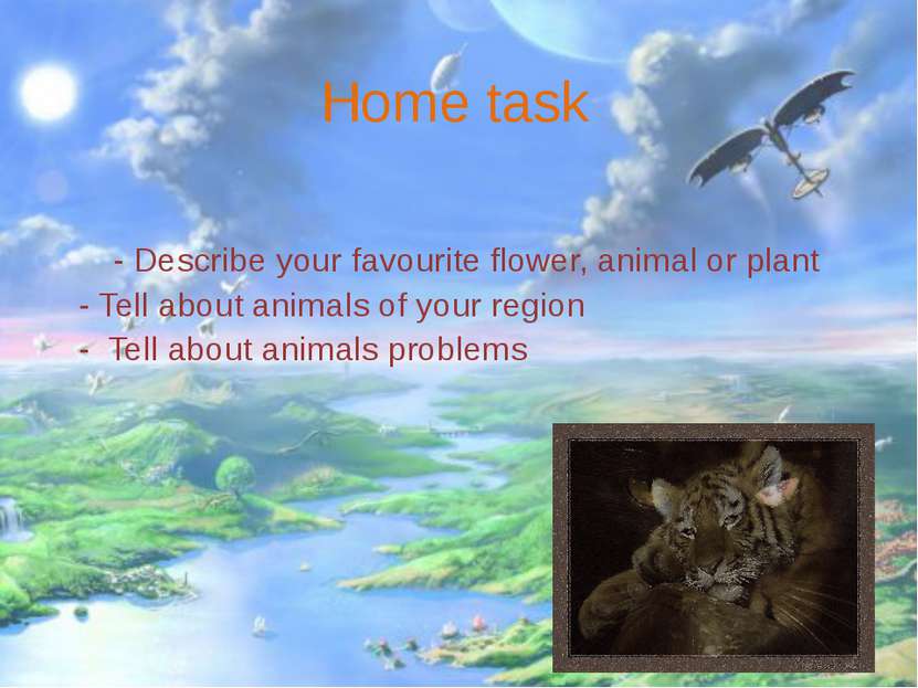Home task - Describe your favourite flower, animal or plant - Tell about anim...