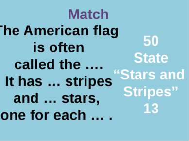 Р. В. Покотило ГОУ СОШ 1200 Match The American flag is often called the …. It...