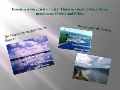 Russia is a very rich country. There are many rivers, lakes, mountains, fores...