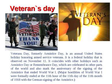 Veteran`s day Veterans Day, formerly Armistice Day, is an annual United State...