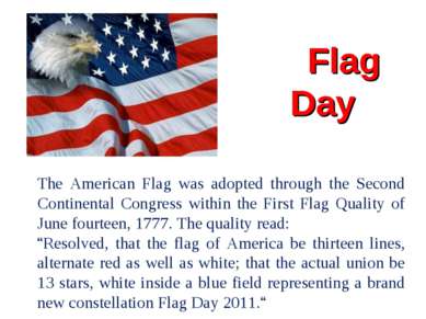 Flag Day The American Flag was adopted through the Second Continental Congres...