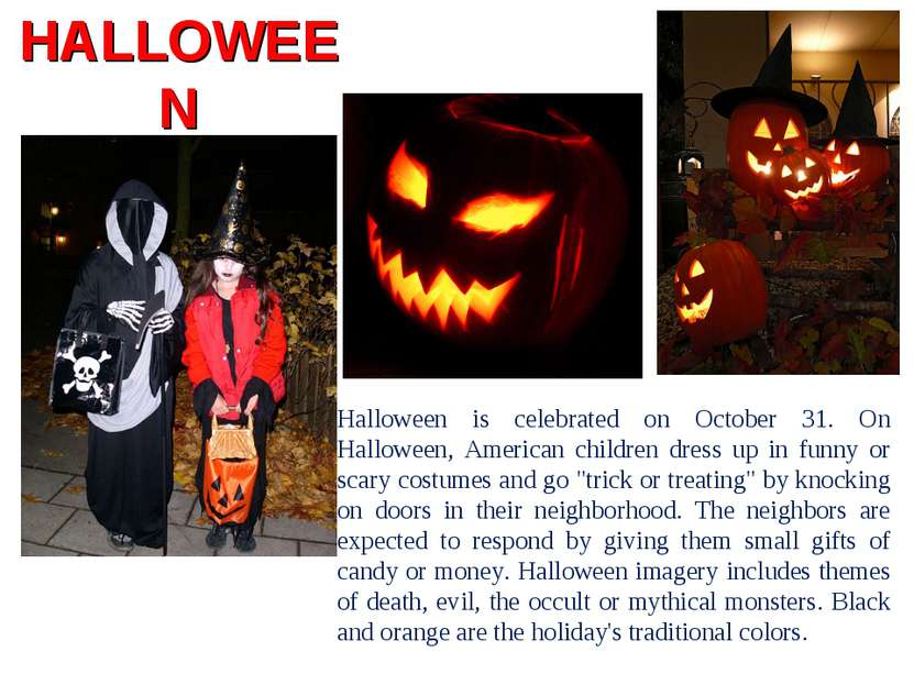 HALLOWEEN Halloween is celebrated on October 31. On Halloween, American child...