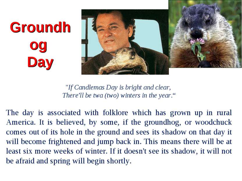 Groundhog Day "If Candlemas Day is bright and clear, There'll be twa (two) wi...