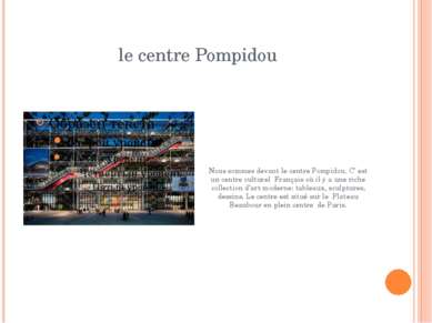 le centre Pompidou Nous sommes devant le centre Pompidou. C’ est un centre cu...