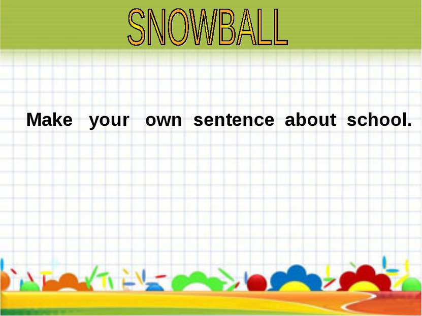 Make your own sentence about school.