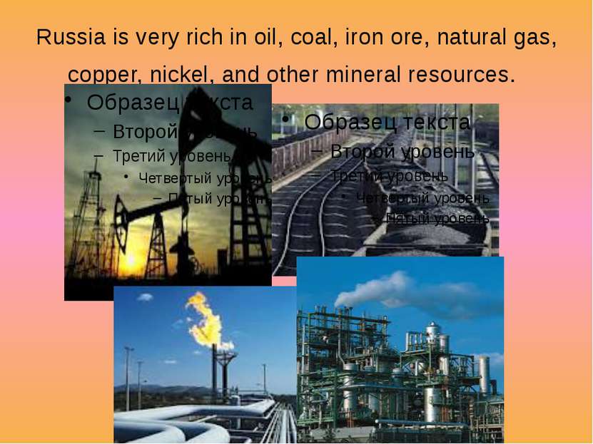 Russia is very rich in oil, coal, iron ore, natural gas, copper, nickel, and ...