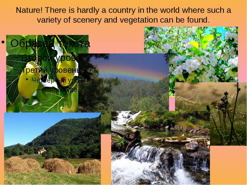 Nature! There is hardly a country in the world where such a variety of scener...