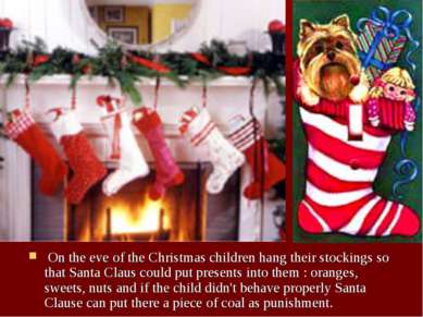 On the eve of the Christmas children hang their stockings so that Santa Claus...