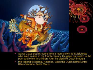 Santa Claus got his name from a man known as St.Nickolas who lived in Asia in...