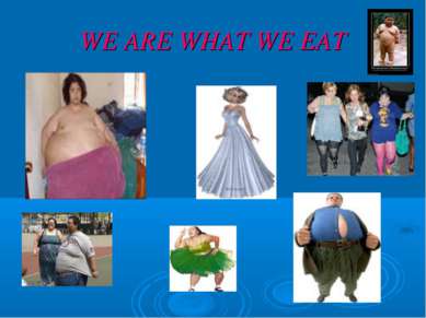 WE ARE WHAT WE EAT