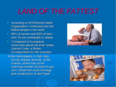 LAND OF THE FATTEST According to WHO\World Health Organization \ Americans ar...