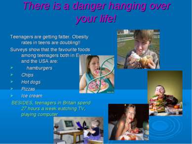 There is a danger hanging over your life! Teenagers are getting fatter. Obesi...