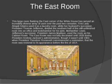 This large room flanking the East corner of the White House has served an inc...