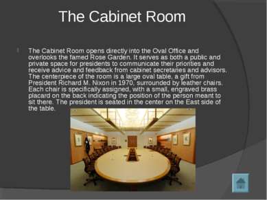 The Cabinet Room The Cabinet Room opens directly into the Oval Office and ove...