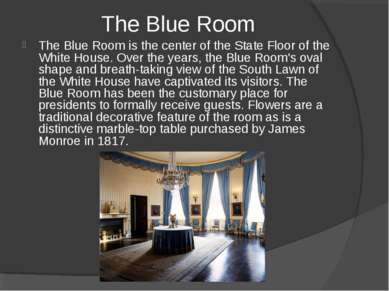 The Blue Room The Blue Room is the center of the State Floor of the White Hou...