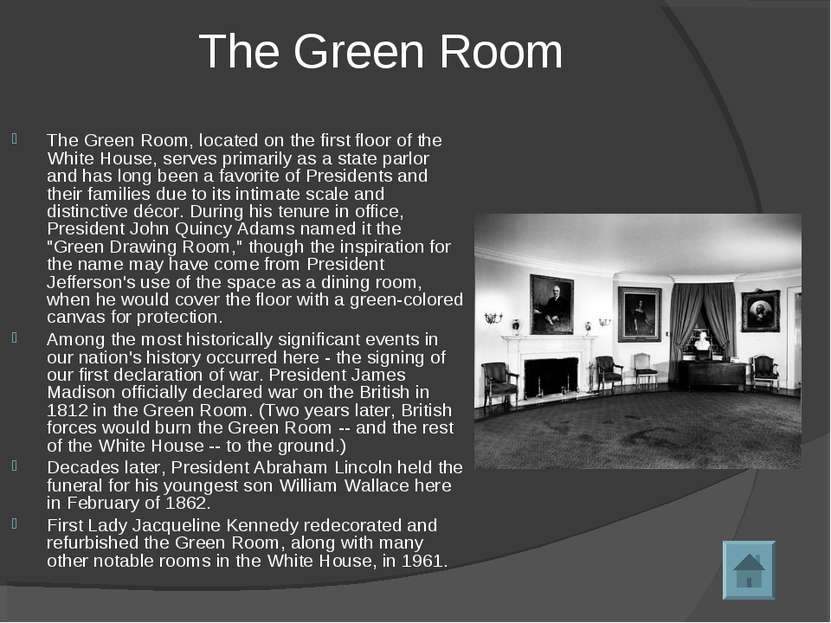 The Green Room The Green Room, located on the first floor of the White House,...