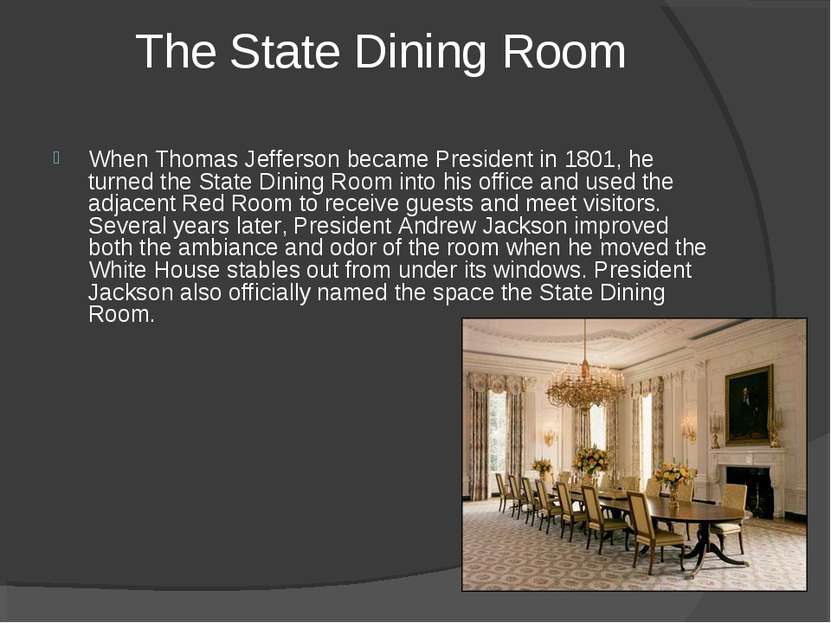 The State Dining Room When Thomas Jefferson became President in 1801, he turn...