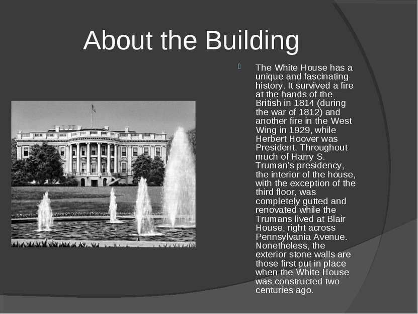 About the Building The White House has a unique and fascinating history. It s...