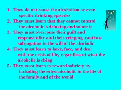 They do not cause the alcoholism or even specific drinking episodes 2. They m...