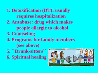 Detoxification (DT): usually requires hospitalization Antabuse: drug which ma...