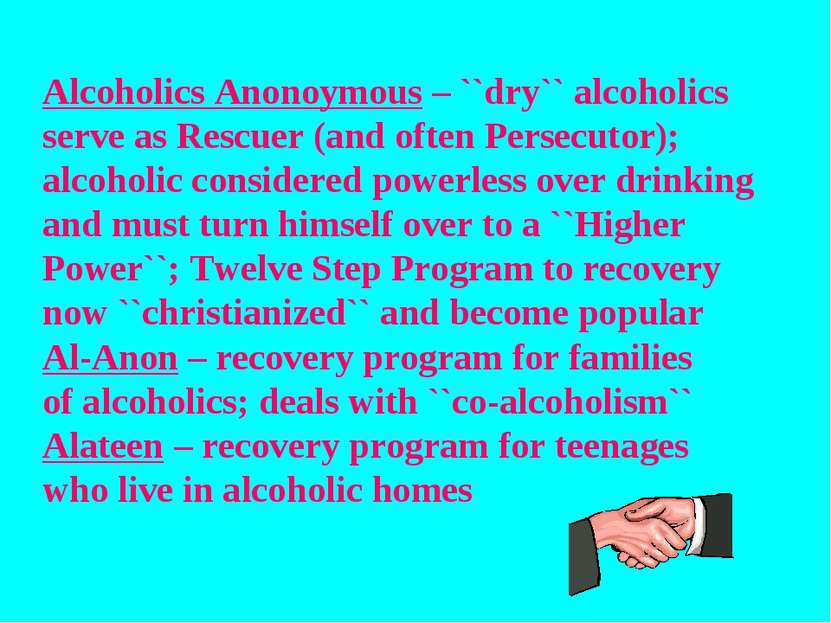 Alcoholics Anonoymous – ``dry`` alcoholics serve as Rescuer (and often Persec...