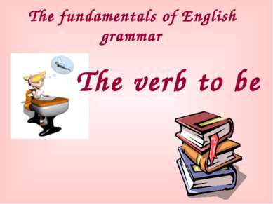 The fundamentals of English grammar The verb to be