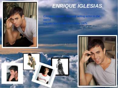 ENRIQUE IGLESIAS. . Enrique Iglesias - the most selling actor in the world. H...