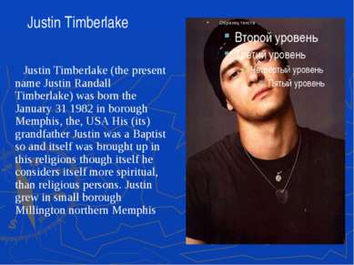 Justin Timberlake (the present name Justin Randall Timberlake) was born the J...