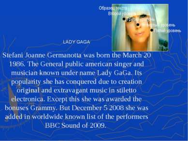 LADY GAGA Stefani Joanne Germanotta was born the March 20 1986. The General p...