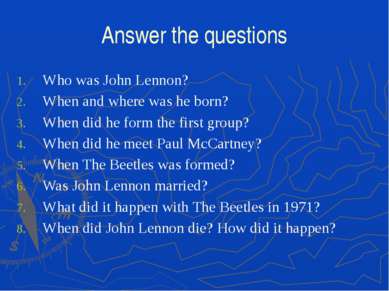 Answer the questions Who was John Lennon? When and where was he born? When di...
