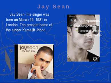 Jay Sean- the singer was born on March 26, 1981 in London. The present name o...
