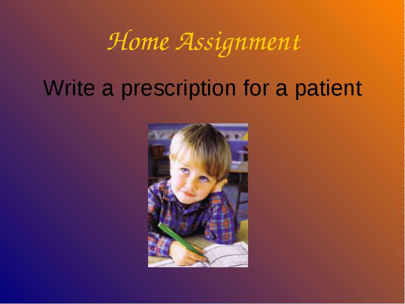 Home Assignment Write a prescription for a patient