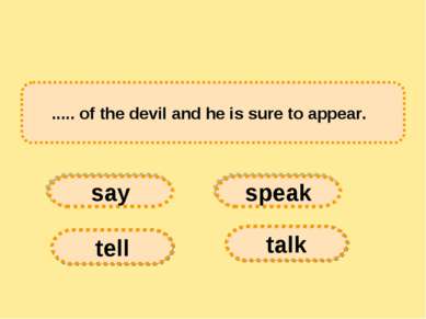 ..... of the devil and he is sure to appear.   say tell speak talk