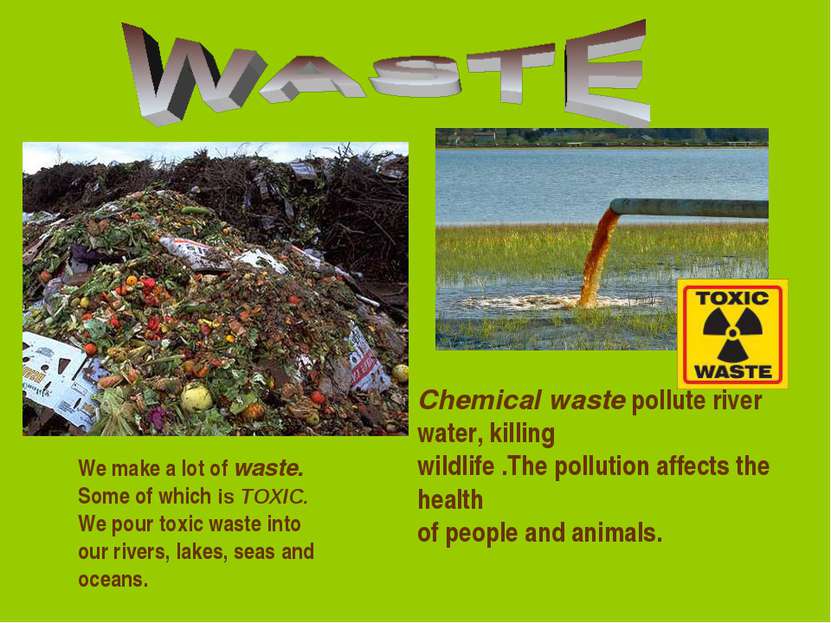 Chemical waste pollute river water, killing wildlife .The pollution affects t...
