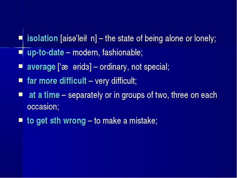 isolation [aisә’lei∫n] – the state of being alone or lonely; up-to-date – mod...